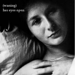 Waning (USA) : Her Eyes Open